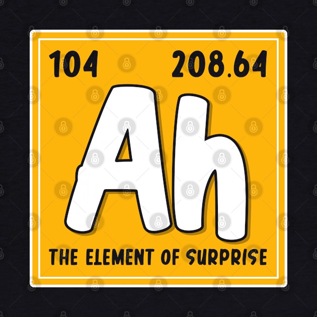 Ah The Element Of Surprise Funny Periodic Table Of Elements by Proficient Tees